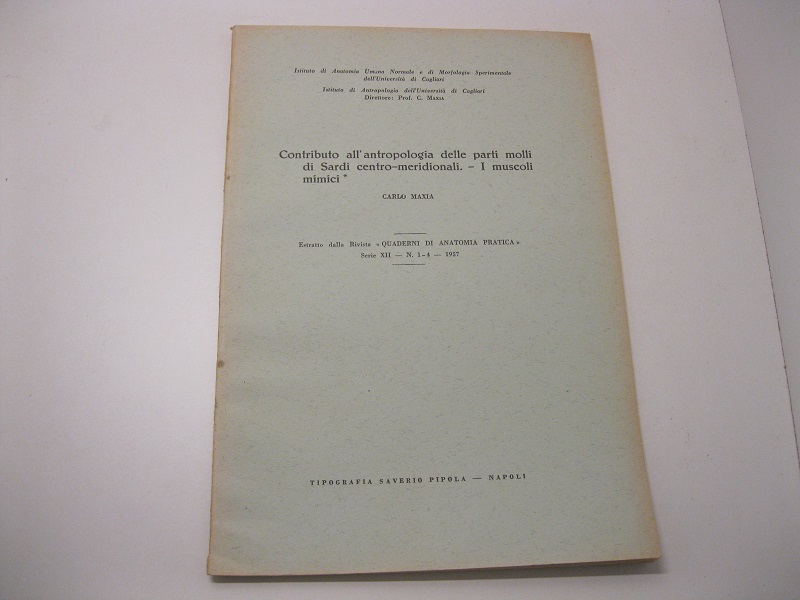 Contributo all'antropologia delle parti molli di Sardi centro-meridionali. - I muscoli mimici.    Estratto dalla Rivista 'Quaderni di anatomia pratica'.Serie XII - N.1-4 - 1957 Istituto di Antropologia dell'Università di Cagliari.  Direttore: Carlo Maxia